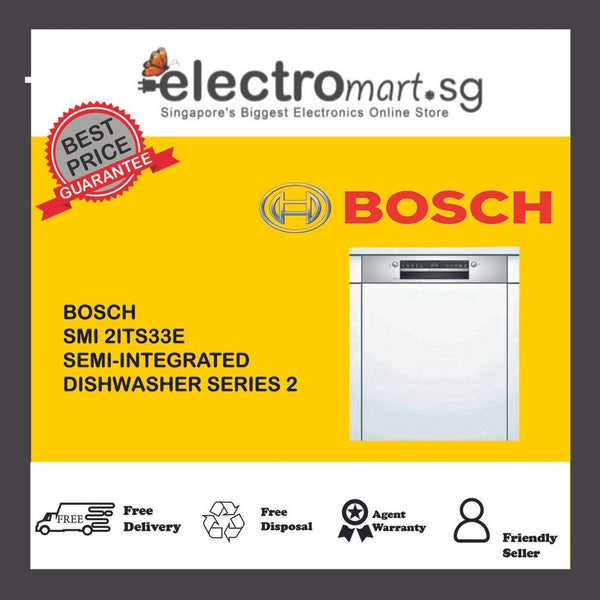 BOSCH SEMI-INTEGRATED DISHWASHER SERIES 2 SMI2ITS33E (STAINLESS STEEL) - EXCLUDE INSTALLATION